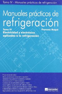 Manuales Practicos de Refrigeracion IV: Electricidad y Electronica Aplicadas a la Refrigeracion