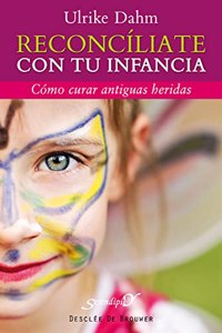Reconciliate con tu infancia: Como curar antiguas heridas