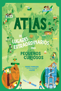 Atlas de lugares extraordinarios para pequeños curiosos / Atlas of Extraordinary  Places to Discover the World