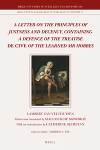 Letter on the Principles of Justness and Decency, Containing a Defence of the Treatise de Cive of the Learned MR Hobbes