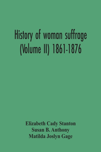 History Of Woman Suffrage (Volume Ii) 1861-1876