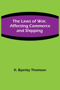 Laws of War, Affecting Commerce and Shipping