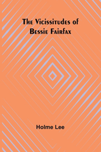 Vicissitudes of Bessie Fairfax