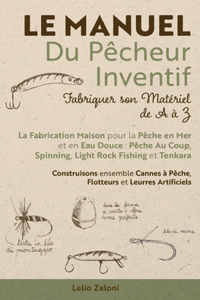 Manuel du Pêcheur Inventif - Fabriquer son Matériel de A à Z