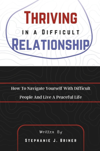Thriving in a Difficult Relationship