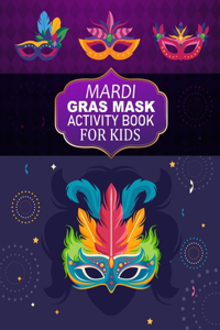 Mardi Gras Mask Activity Book For Kids: Mardi Gras Mask Adult Coloring Book