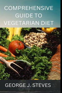 Comprehensive Guide to Vegetarian Diet