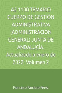 A2 1100 TEMARIO CUERPO DE GESTIÓN ADMINISTRATIVA (ADMINISTRACIÓN GENERAL) JUNTA DE ANDALUCÍA. Actualizado a enero de 2022