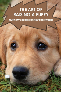 The Art Of Raising A Puppy