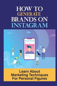 How To Generate Brands On Instagram