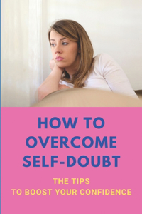 How To Overcome Self-Doubt