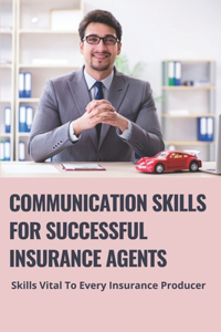 Communication Skills For Successful Insurance Agents