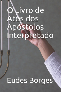 O Livro de Atos dos Apóstolos - Interpretado