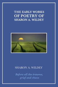 The Early Works of Poetry of Sharon A. Wildey
