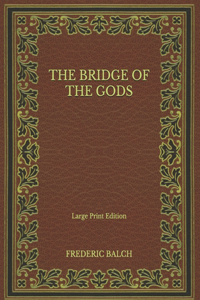 The Bridge of the Gods - Large Print Edition