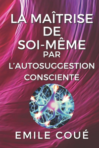 La maîtrise de soi-même par l'autosuggestion consciente