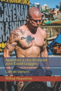 Apprenez à être Résistant avec David Goggins.