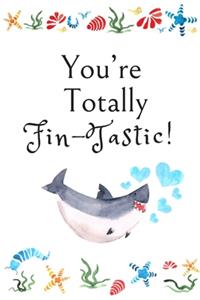 You're Totally Fin-Tastic!