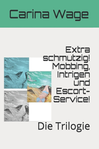 Extra schmutzig! Mobbing, Intrigen und Escort-Service!