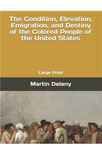 The Condition, Elevation, Emigration, and Destiny of the Colored People of the United States