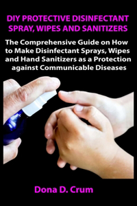 DIY Protective Disinfectant Spray, Wipes and Sanitizers