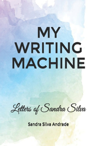 My Writing Machine: Letters of Sandra Silva