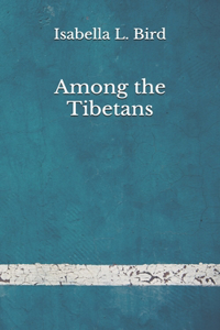 Among the Tibetans: (Aberdeen Classics Collection)