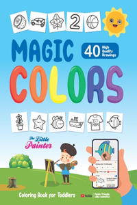 Magic Colors - 40 High Quality Drawings: Coloring Book for Toddlers with Family/Friendly video animation