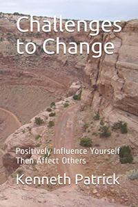Challenges to Change: Positively Influence Yourself Then Affect Others
