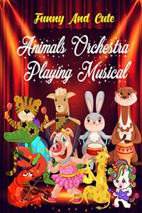 Funny And Cute Animals Orchestra Playing Musical