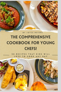 Comprehensive Cookbook for Young Chefs!