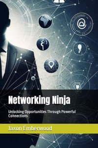 Networking Ninja: Unlocking Opportunities Through Powerful Connections