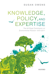 Knowledge, Policy, and Expertise: The Uk Royal Commission on Environmental Pollution