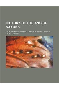 History of the Anglo-Saxons; From the Earliest Period to the Norman Conquest