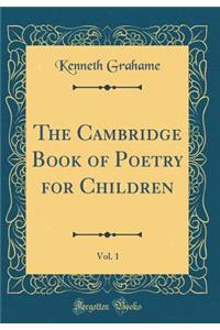 The Cambridge Book of Poetry for Children, Vol. 1 (Classic Reprint)