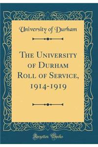 The University of Durham Roll of Service, 1914-1919 (Classic Reprint)
