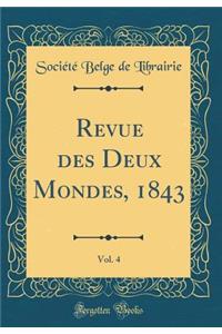 Revue Des Deux Mondes, 1843, Vol. 4 (Classic Reprint)