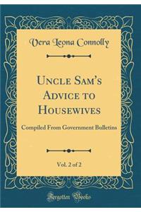 Uncle Sam's Advice to Housewives, Vol. 2 of 2: Compiled From Government Bulletins (Classic Reprint)