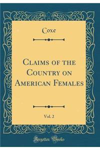 Claims of the Country on American Females, Vol. 2 (Classic Reprint)