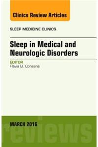Sleep in Medical and Neurologic Disorders, an Issue of Sleep Medicine Clinics
