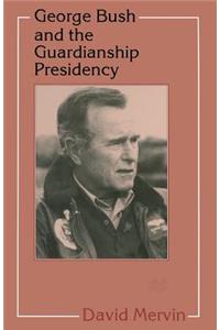 George Bush and the Guardianship Presidency