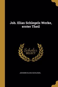 Joh. Elias Schlegels Werke, erster Theil
