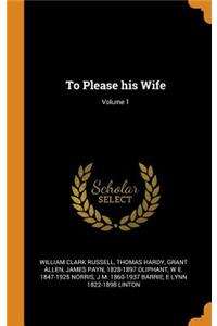 To Please his Wife; Volume 1