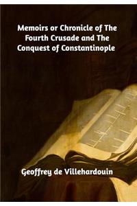 Memoirs or Chronicle of The Fourth Crusade and The Conquest of Constantinople