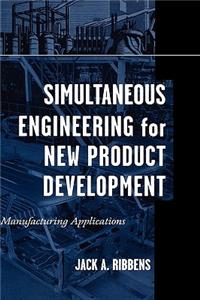 Simultaneous Engineering for New Product Development: Manufacturing Applications