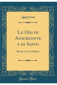 Le Odi di Anacreonte e di Saffo: Recate in Versi Italiani (Classic Reprint)