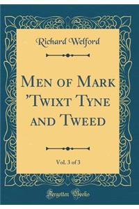 Men of Mark 'twixt Tyne and Tweed, Vol. 3 of 3 (Classic Reprint)