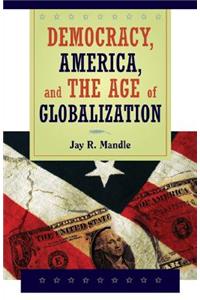 Democracy, America, and the Age of Globalization