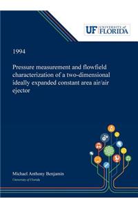 Pressure Measurement and Flowfield Characterization of a Two-dimensional Ideally Expanded Constant Area Air/air Ejector