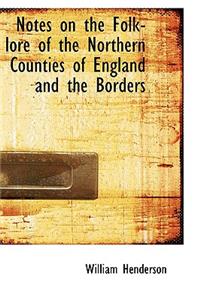 Notes on the Folk-Lore of the Northern Counties of England and the Borders